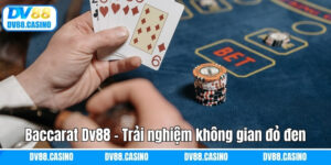 Baccarat Dv88 - Trải nghiệm không gian đỏ đen đầy kịch tính