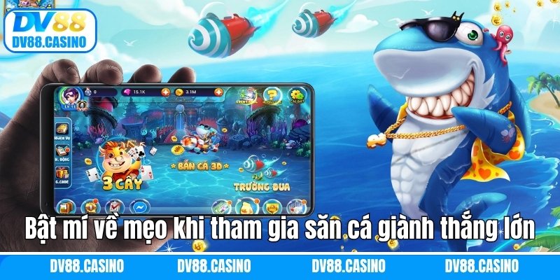 Bật mí về mẹo khi tham gia săn cá giành thắng lớn DV88