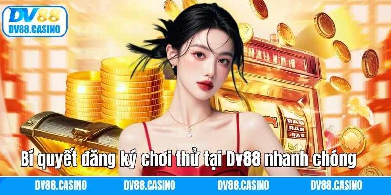 Bí quyết đăng ký chơi thử tại Dv88 nhanh chóng