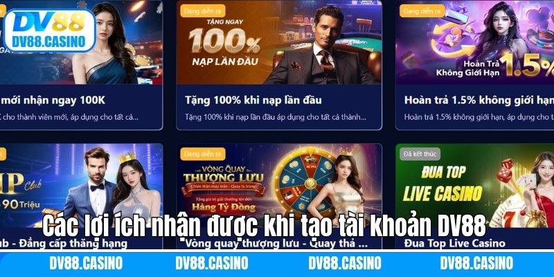 Các lợi ích nhận được khi tạo tài khoản DV88 