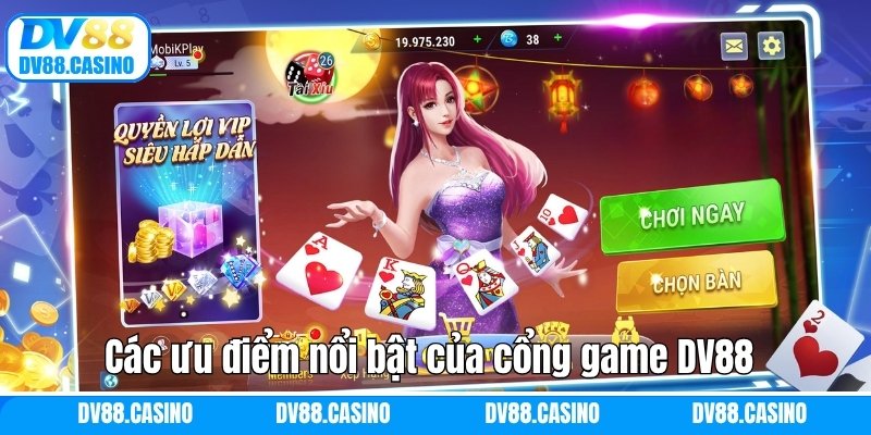 Các ưu điểm nổi bật của cổng game DV88 