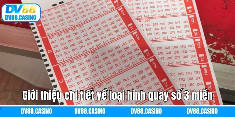 Giới thiệu chi tiết về loại hình quay số 3 miền