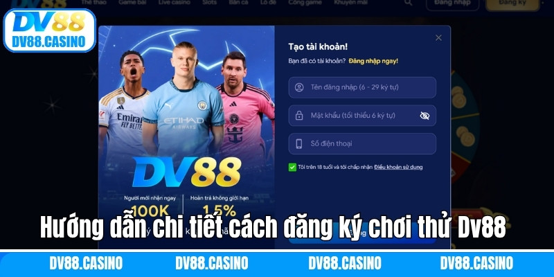 Hướng dẫn chi tiết cách đăng ký chơi thử Dv88