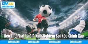Kèo Thẻ Phạt Là Gì? Kinh Nghiệm Soi Kèo Chính Xác Cùng DV88