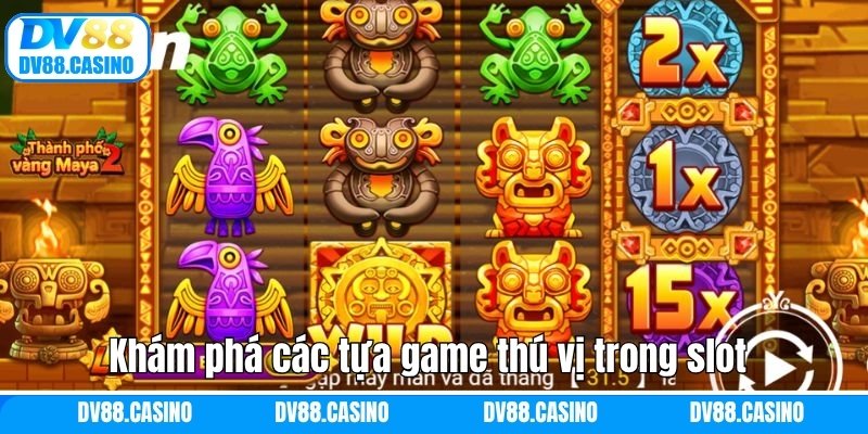 Khám phá các tựa game thú vị trong slot phổ biến nhất DV88