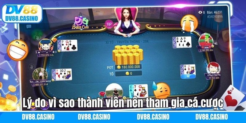 Lý do vì sao thành viên nên tham gia cá cược game bài DV88 