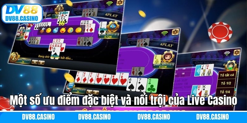 Một số ưu điểm đặc biệt và nổi trội của Live Casino DV88 