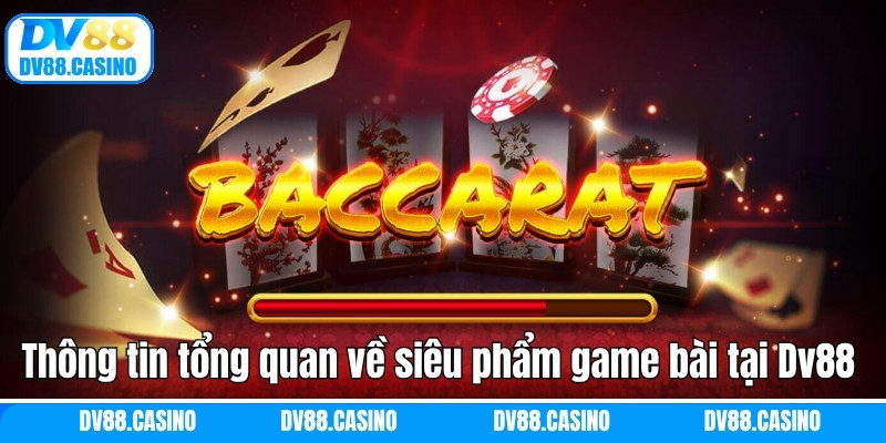 Thông tin tổng quan về siêu phẩm game bài tại Dv88 