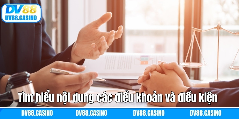 Tìm hiểu nội dung các điều khoản và điều kiện quan trọng