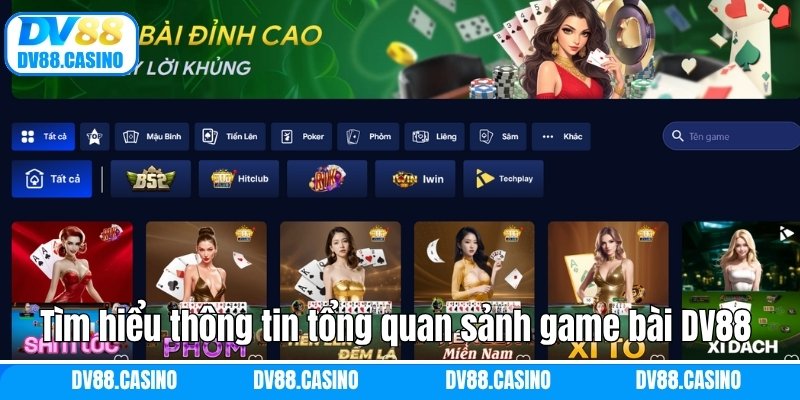 Tìm hiểu thông tin tổng quan sảnh game bài DV88 