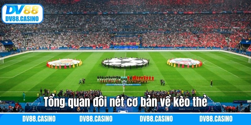 Tổng quan đôi nét cơ bản về kèo thẻ