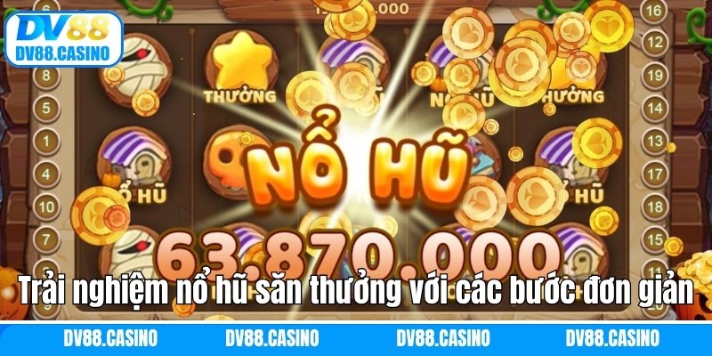Trải nghiệm nổ hũ săn thưởng với các bước đơn giản