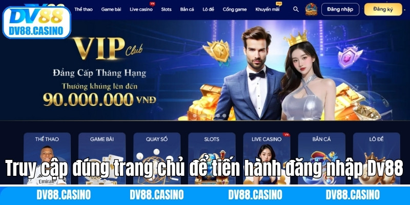 Truy cập đúng trang chủ để tiến hành đăng nhập Dv88