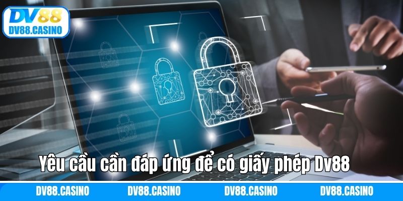 Yêu cầu cần đáp ứng để có giấy phép Dv88